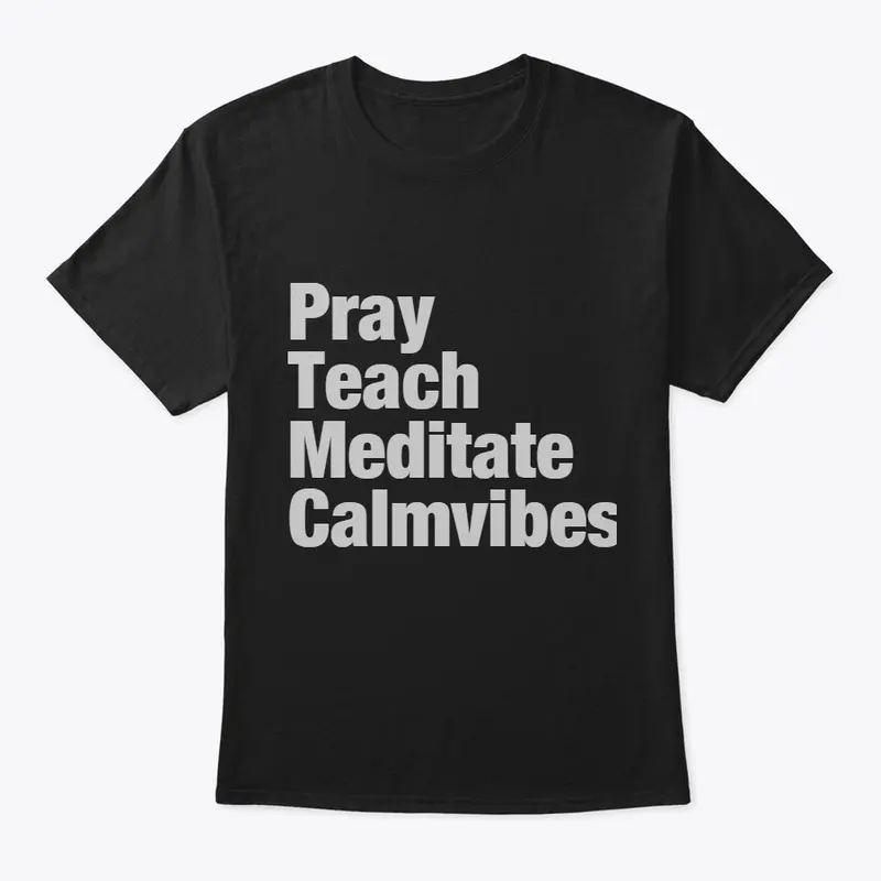 Pray-Teach-Meditate-Calmvibes