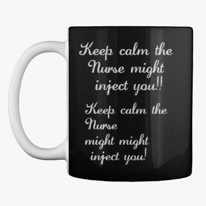 Keep calm the Nurse might inject you!