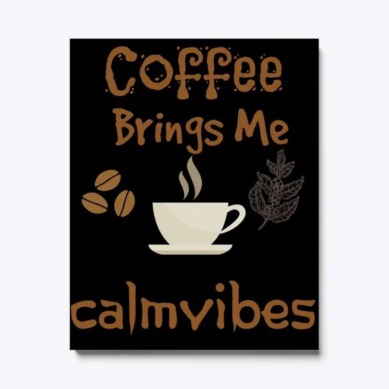 Coffee Brings Me Calmvibes