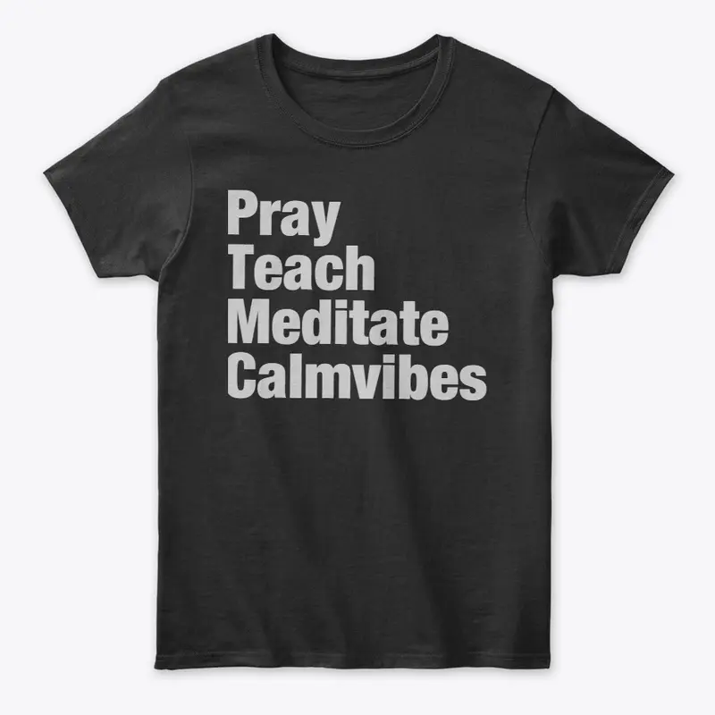 Pray-Teach-Meditate-Calmvibes